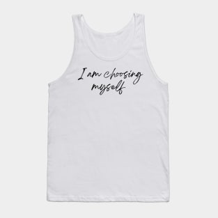 I am choosing myself - Life Quotes Tank Top